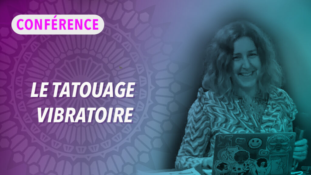 Conférence complète sur tatouage et vibrations